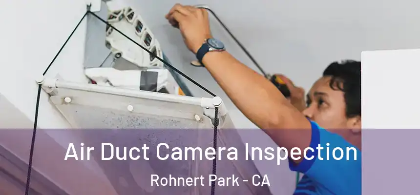 Air Duct Camera Inspection Rohnert Park - CA