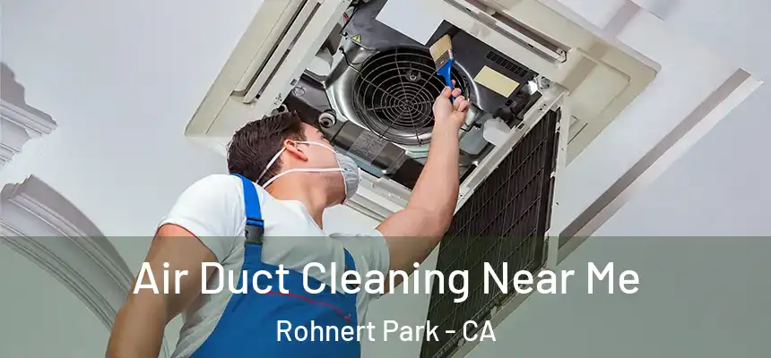  Air Duct Cleaning Near Me Rohnert Park - CA