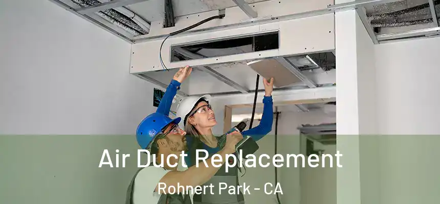  Air Duct Replacement Rohnert Park - CA