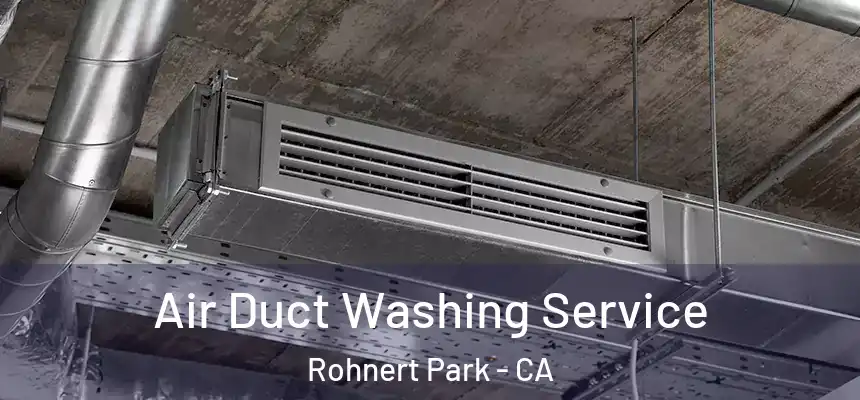 Air Duct Washing Service Rohnert Park - CA