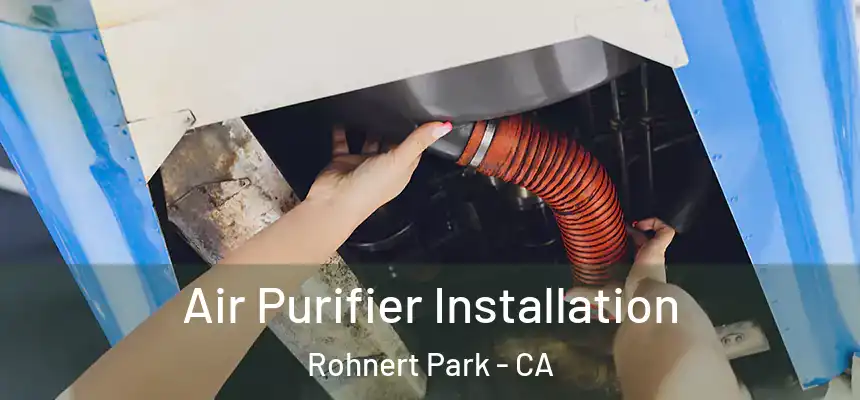  Air Purifier Installation Rohnert Park - CA