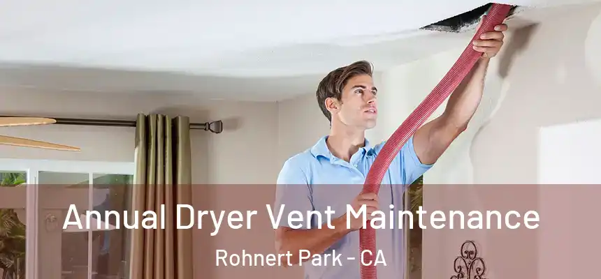 Annual Dryer Vent Maintenance Rohnert Park - CA