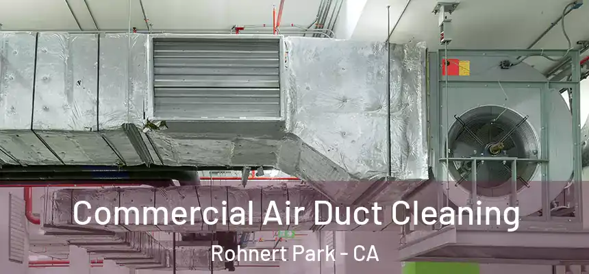  Commercial Air Duct Cleaning Rohnert Park - CA