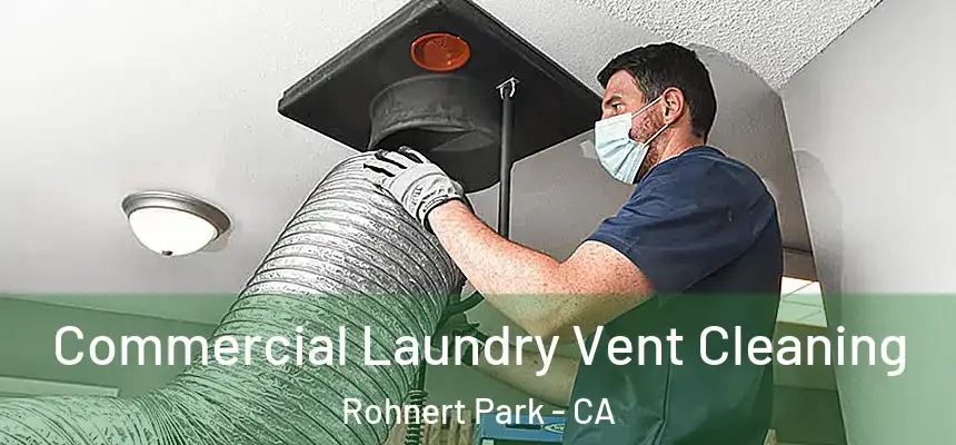 Commercial Laundry Vent Cleaning Rohnert Park - CA