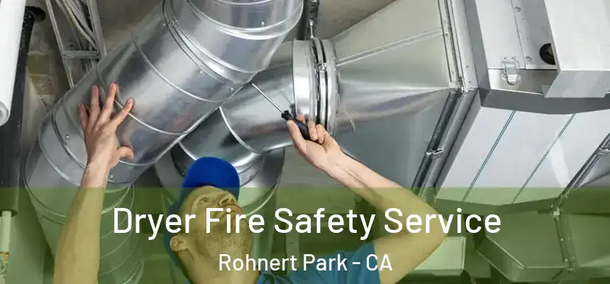 Dryer Fire Safety Service Rohnert Park - CA