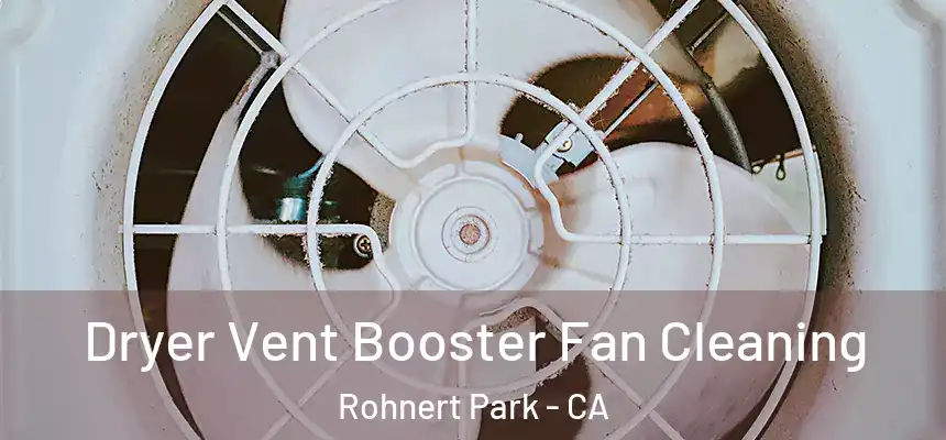  Dryer Vent Booster Fan Cleaning Rohnert Park - CA
