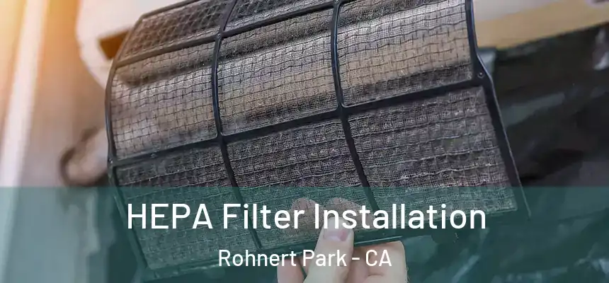 HEPA Filter Installation Rohnert Park - CA