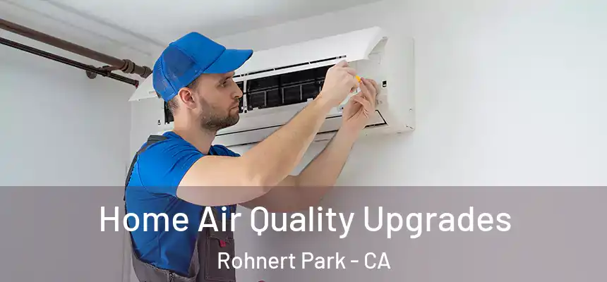 Home Air Quality Upgrades Rohnert Park - CA