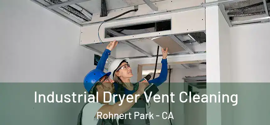 Industrial Dryer Vent Cleaning Rohnert Park - CA