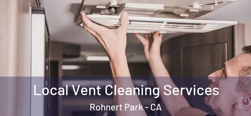 Local Vent Cleaning Services Rohnert Park - CA