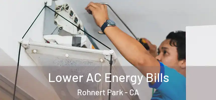 Lower AC Energy Bills Rohnert Park - CA
