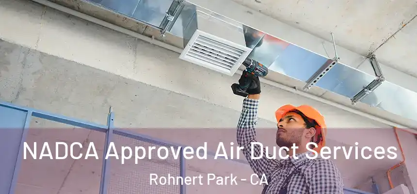 NADCA Approved Air Duct Services Rohnert Park - CA
