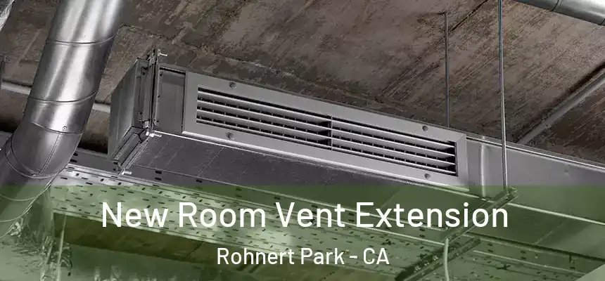 New Room Vent Extension Rohnert Park - CA
