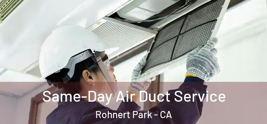 Same-Day Air Duct Service Rohnert Park - CA
