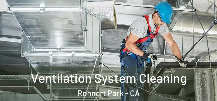  Ventilation System Cleaning Rohnert Park - CA
