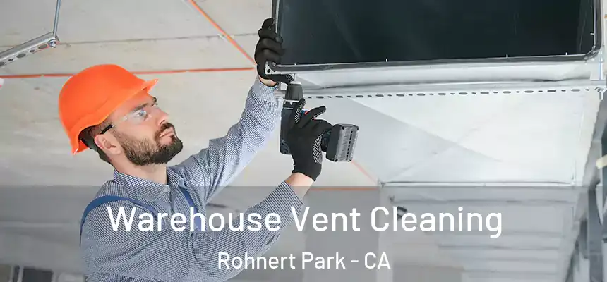Warehouse Vent Cleaning Rohnert Park - CA